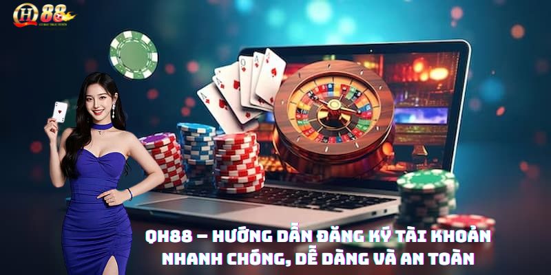 Hướng dẫn các bước đăng ký QH88 chi tiết trên máy tính