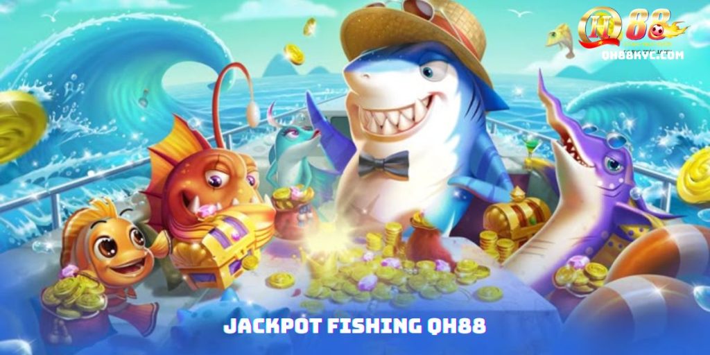 Jackpot fishing QH88