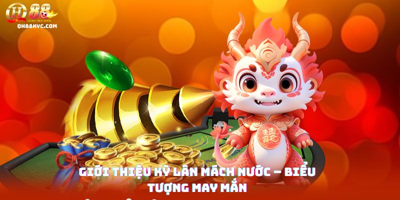 Tổng quan Kỳ Lân Mách Nước QH88: ý nghĩa tên gọi