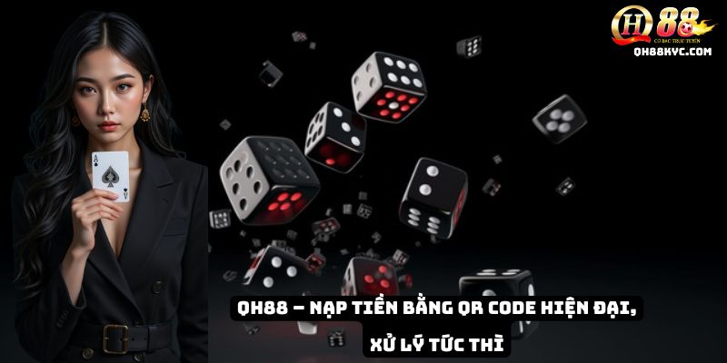 QH88 – Nạp tiền bằng QR Code hiện đại, xử lý tức thì