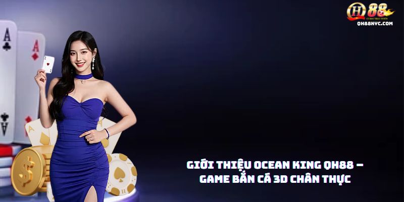 Tổng quan đấu trường OCEAN KING QH88