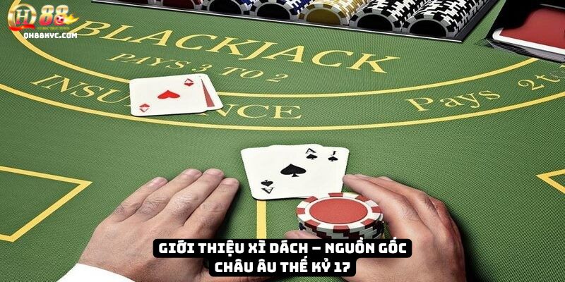 Tổng quan xì dách QH88: lịch sử Blackjack