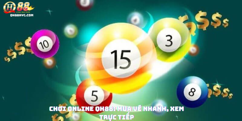 Chơi XỔ SỐ MIỀN BẮC online tại QH88: Mua vé nhanh, xem trực tiếp